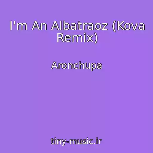 کاور آهنگ I'm An Albatraoz (Kova Remix) از Aronchupa