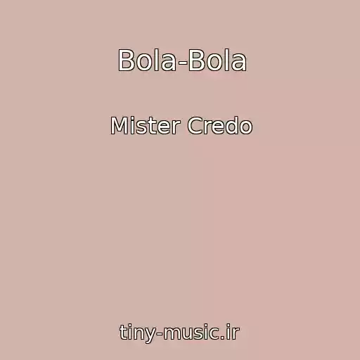 کاور آهنگ Bola-Bola از Mister Credo