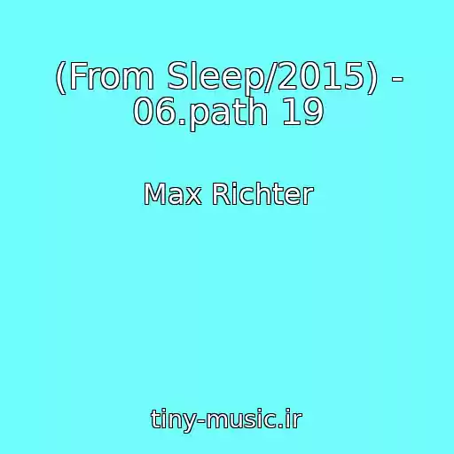کاور آهنگ (From Sleep/2015) - 06.path 19 از Max Richter