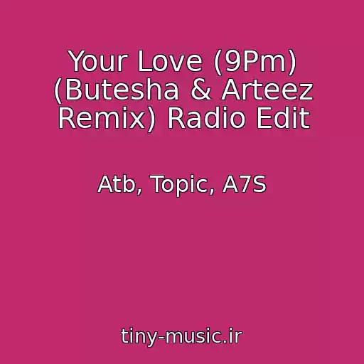 کاور آهنگ Your Love (9Pm) (Butesha & Arteez Remix) Radio Edit از Atb, Topic, A7S