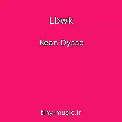 کاور آهنگ Lbwk از Kean Dysso