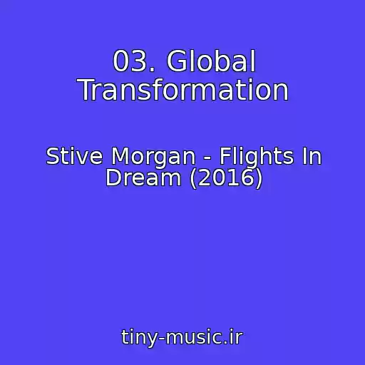 کاور آهنگ 03. Global Transformation از Stive Morgan - Flights In Dream (2016)