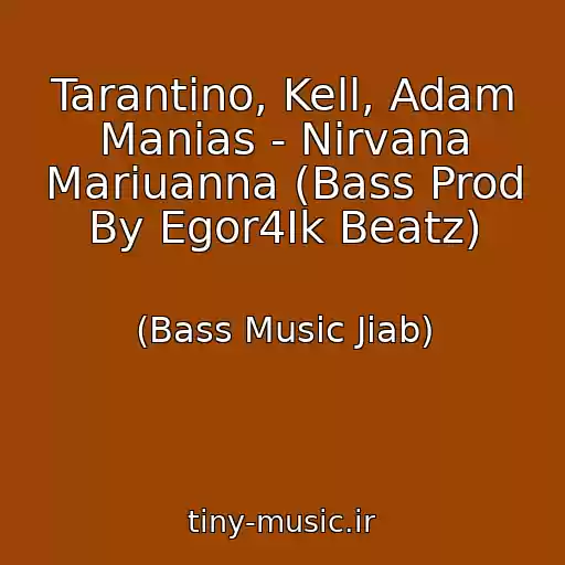 کاور آهنگ Tarantino, Kell, Adam Manias - Nirvana Mariuanna (Bass Prod By Egor4Ik Beatz) از (Bass Music Jiab)