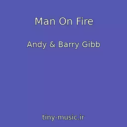 کاور آهنگ Man On Fire از Andy & Barry Gibb