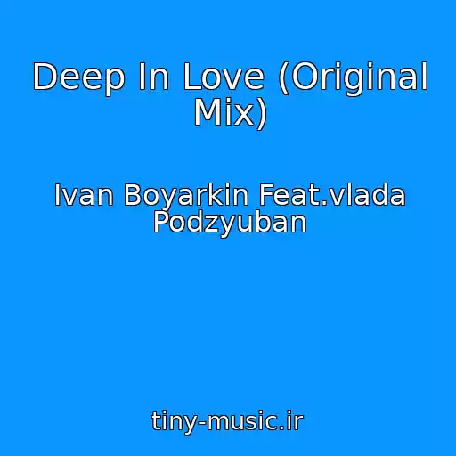 کاور آهنگ Deep In Love (Original Mix) از Ivan Boyarkin Feat.vlada Podzyuban