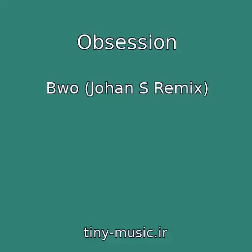 کاور آهنگ Obsession از Bwo (Johan S Remix)