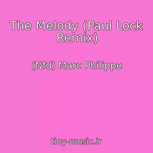 کاور آهنگ The Melody (Paul Lock Remix) از (Nfd) Marc Philippe