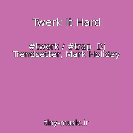 کاور آهنگ Twerk It Hard از #twerk / #trap  Dj Trendsetter, Mark Holiday