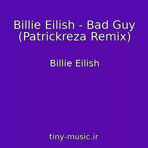 کاور آهنگ Billie Eilish - Bad Guy (Patrickreza Remix) از Billie Eilish