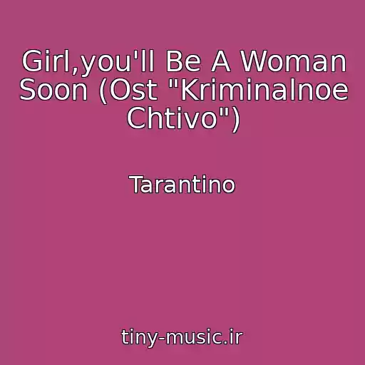 کاور آهنگ Girl,you'll Be A Woman Soon (Ost "Kriminalnoe Chtivo") از Tarantino