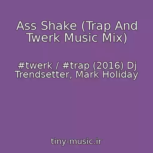 کاور آهنگ Ass Shake (Trap And Twerk Music Mix) از #twerk / #trap (2016) Dj Trendsetter, Mark Holiday