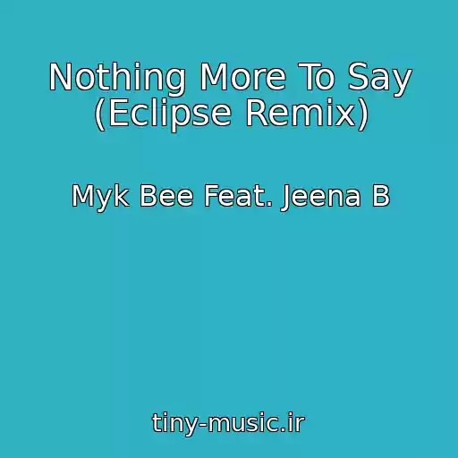 کاور آهنگ Nothing More To Say (Eclipse Remix) از Myk Bee Feat. Jeena B