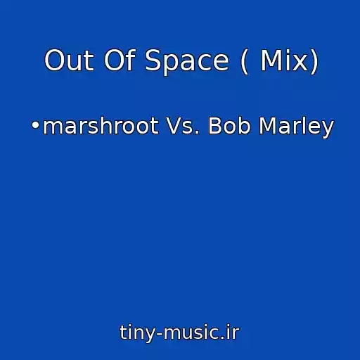 کاور آهنگ Out Of Space ( Mix) از •marshroot Vs. Bob Marley