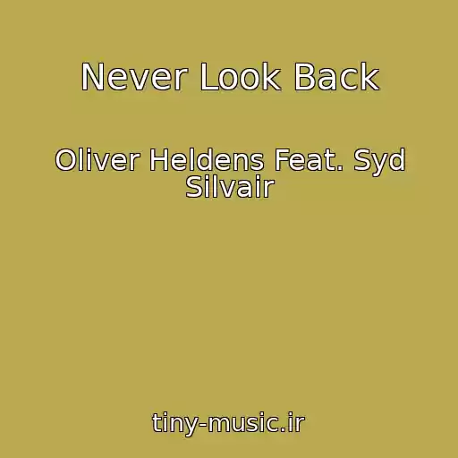 کاور آهنگ Never Look Back از Oliver Heldens Feat. Syd Silvair
