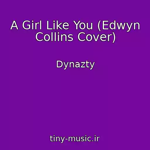 کاور آهنگ A Girl Like You (Edwyn Collins Cover) از Dynazty