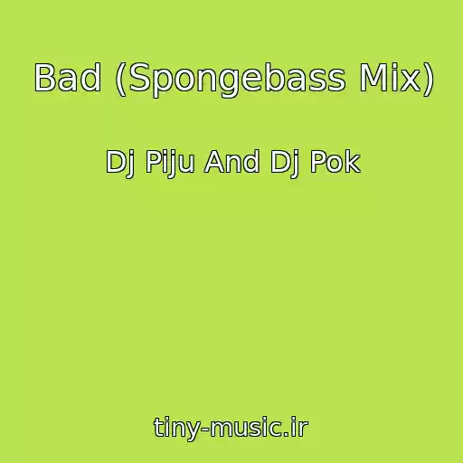 کاور آهنگ Bad (Spongebass Mix) از Dj Piju And Dj Pok