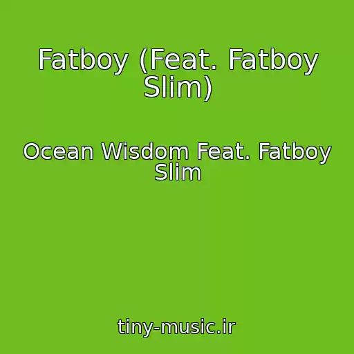 کاور آهنگ Fatboy (Feat. Fatboy Slim) از Ocean Wisdom Feat. Fatboy Slim