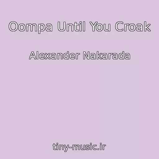 کاور آهنگ Oompa Until You Croak از Alexander Nakarada