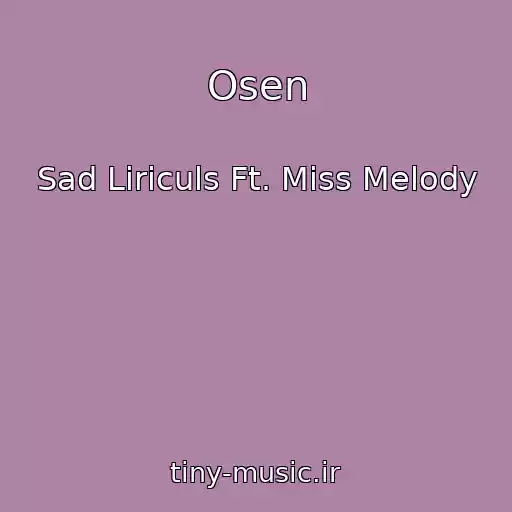 کاور آهنگ Osen از Sad Liriculs Ft. Miss Melody