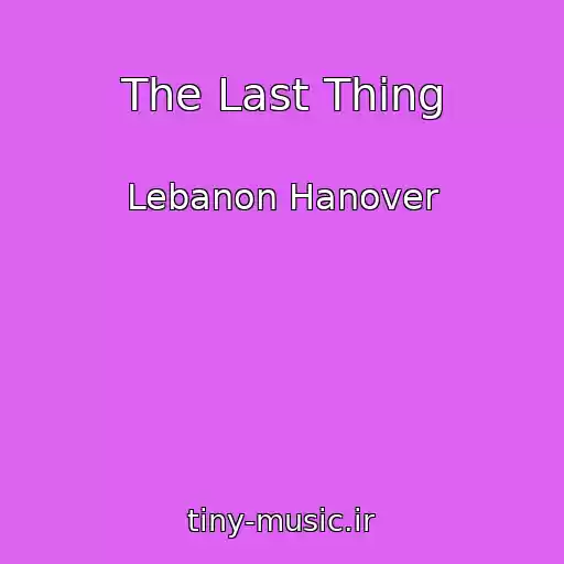 کاور آهنگ The Last Thing از Lebanon Hanover