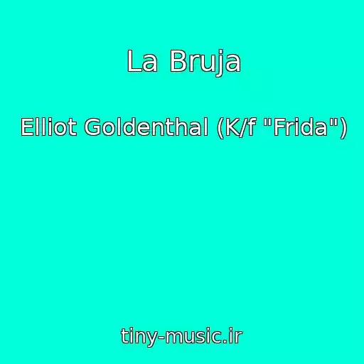 کاور آهنگ La Bruja از Elliot Goldenthal (K/f "Frida")