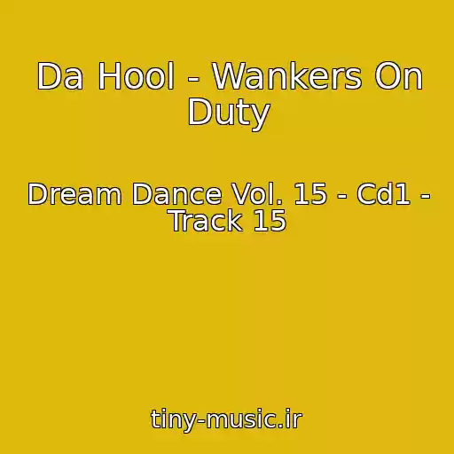 کاور آهنگ Da Hool - Wankers On Duty از Dream Dance Vol. 15 - Cd1 - Track 15