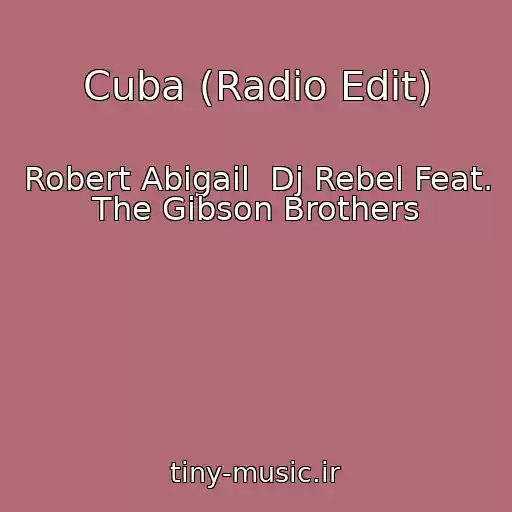 کاور آهنگ Cuba (Radio Edit) از Robert Abigail  Dj Rebel Feat. The Gibson Brothers