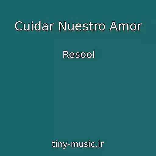 کاور آهنگ Cuidar Nuestro Amor از Resool