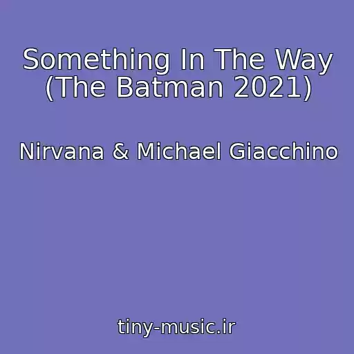 کاور آهنگ Something In The Way (The Batman 2021) از Nirvana & Michael Giacchino