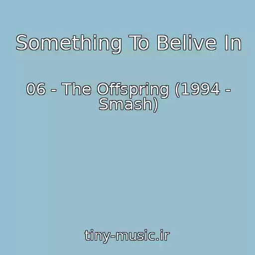 کاور آهنگ Something To Belive In از 06 - The Offspring (1994 - Smash)