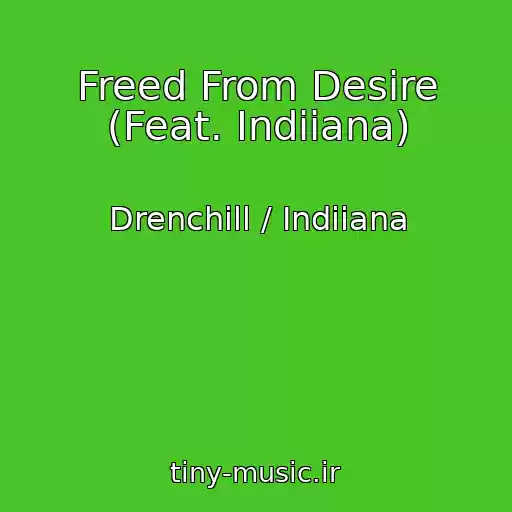 کاور آهنگ Freed From Desire (Feat. Indiiana) از Drenchill / Indiiana