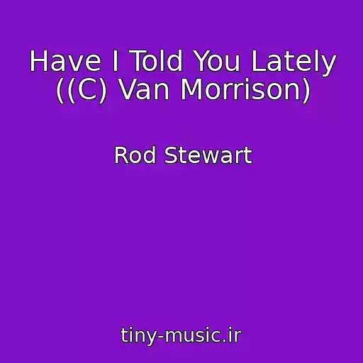 کاور آهنگ Have I Told You Lately ((C) Van Morrison) از Rod Stewart