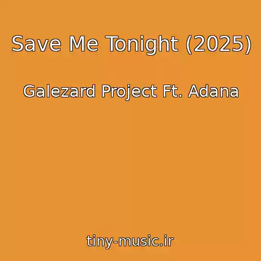 کاور آهنگ Save Me Tonight (2025) از Galezard Project Ft. Adana