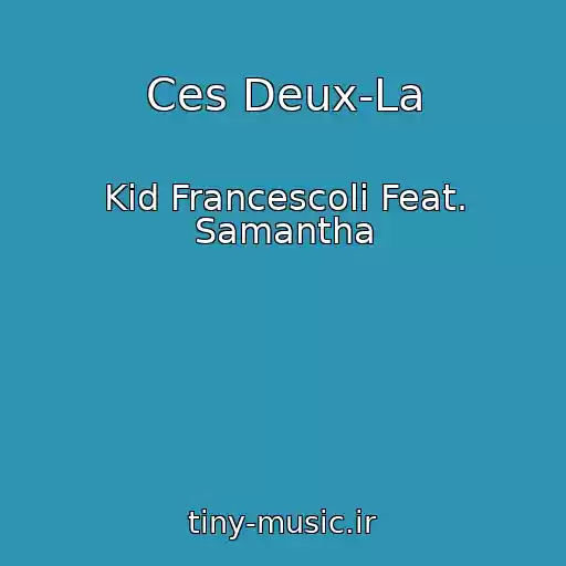 کاور آهنگ Ces Deux-La از Kid Francescoli Feat. Samantha