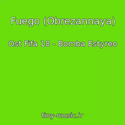 کاور آهنگ Fuego (Obrezannaya) از Ost Fifa 18 - Bomba Estyreo
