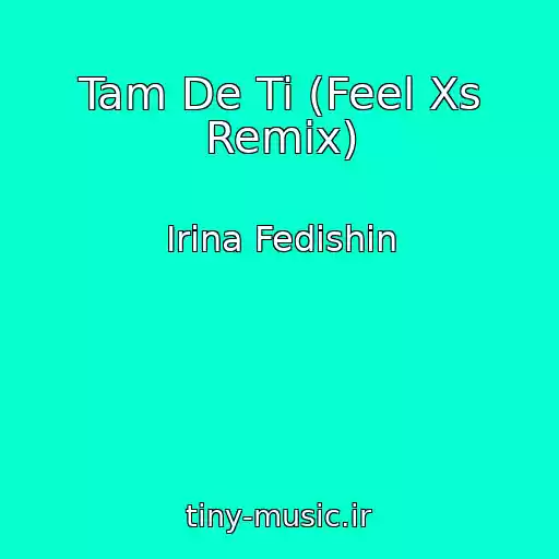 کاور آهنگ Tam De Ti (Feel Xs Remix) از Іrina Fedishin