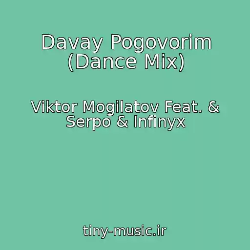 کاور آهنگ Davay Pogovorim (Dance Mix) از Viktor Mogilatov Feat. & Serpo & Infinyx