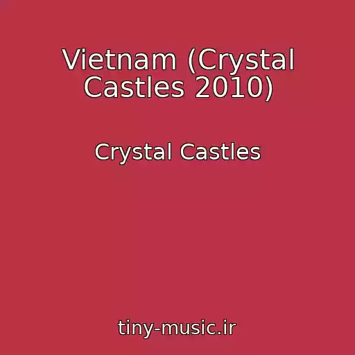 کاور آهنگ Vietnam (Crystal Castles 2010) از Crystal Castles