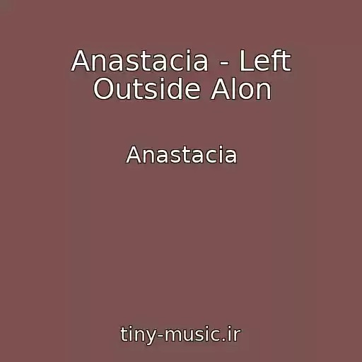 کاور آهنگ Anastacia - Left Outside Alon از Anastacia