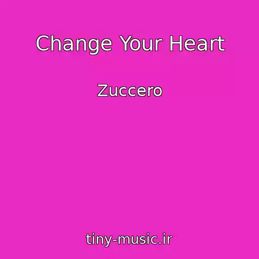 کاور آهنگ Change Your Heart از Zuccero