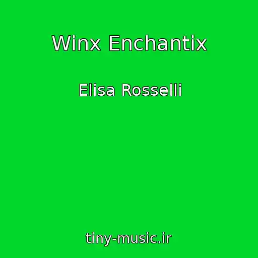 کاور آهنگ Winx Enchantix از Elisa Rosselli