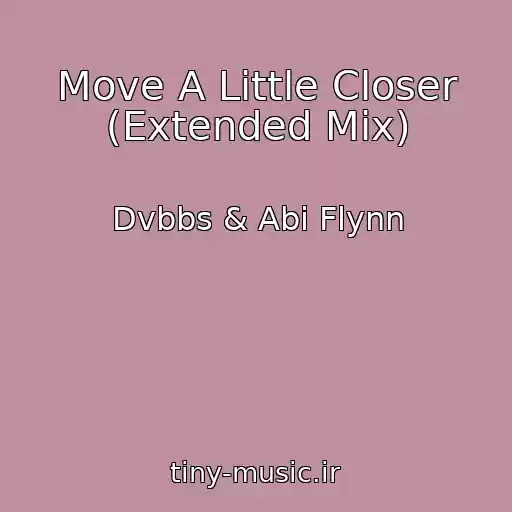 کاور آهنگ Move A Little Closer (Extended Mix) از Dvbbs & Abi Flynn