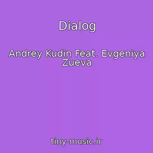 کاور آهنگ Dialog از Andrey Kudin Feat. Evgeniya Zueva