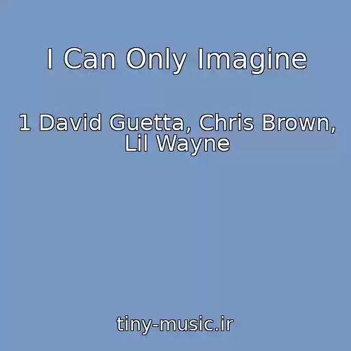 کاور آهنگ I Can Only Imagine از 1 David Guetta, Chris Brown, Lil Wayne