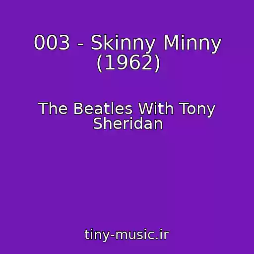 کاور آهنگ 003 - Skinny Minny (1962) از The Beatles With Tony Sheridan