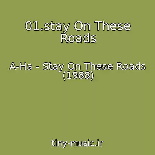 کاور آهنگ 01.stay On These Roads از A-Ha - Stay On These Roads (1988)