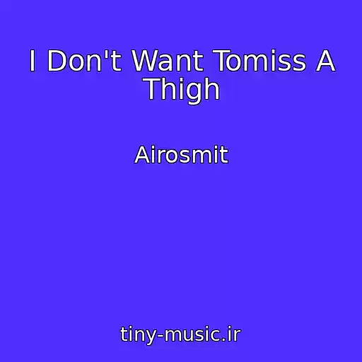 کاور آهنگ I Don't Want Tomiss A Thigh از Airosmit