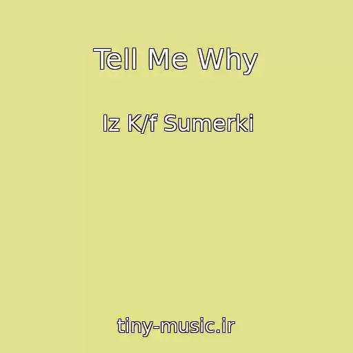 کاور آهنگ Tell Me Why از Iz K/f Sumerki