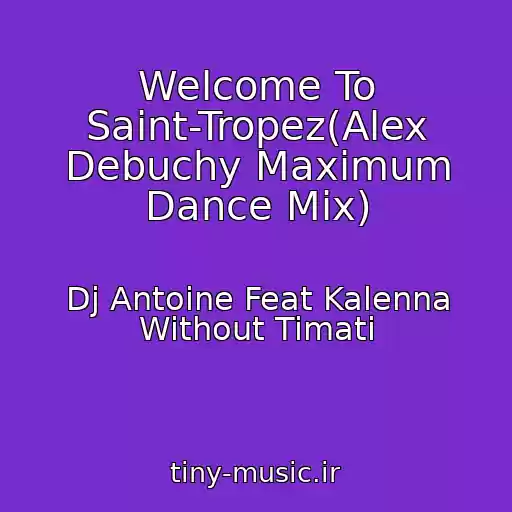 کاور آهنگ Welcome To Saint-Tropez(Alex Debuchy Maximum Dance Mix) از Dj Antoine Feat Kalenna Without Timati