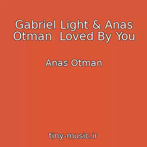 کاور آهنگ Gabriel Light & Anas Otman  Loved By You از Anas Otman